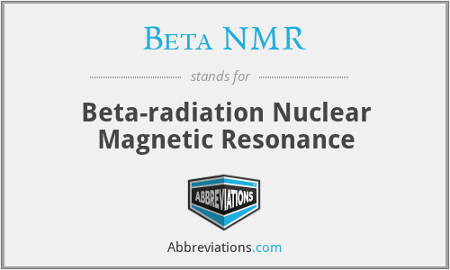 Beta NMR - Beta-radiation Nuclear Magnetic Resonance